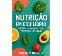NUTRIÇÃO EM EQUILÍBRIO: Guia Completo para uma Alimentação Saudável