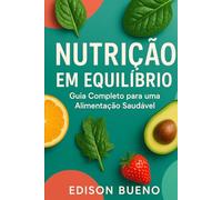 NUTRIÇÃO EM EQUILÍBRIO: Guia Completo para uma Alimentação Saudável
