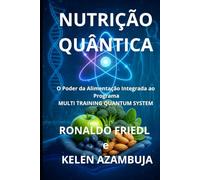 NUTRIÇÃO QUÂNTICA: O Poder da Alimentação Integrado ao Programa MULTI TRAINING QUANTUM SYSTEM