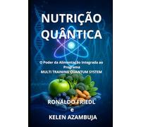 NUTRIÇÃO QUÂNTICA: O Poder da Alimentação Integrado ao Programa MULTI TRAINING QUANTUM SYSTEM