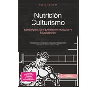 Nutrición Culturismo: Estrategias para Desarrollo Muscular y Musculación