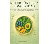 Nutrición de la Longevidad: Alimentos, suplementos y hábitos alimenticios que ralentizan el envejecimiento: 3 (El Código de la Longevidad)