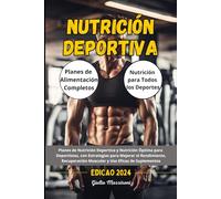 Nutrición Deportiva: Planes de Nutrición Deportiva y Nutrición Óptima para Deportistas, con Estrategias para Mejorar el Rendimiento, Recuperación Muscular y Uso Eficaz de Suplementos