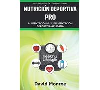 NUTRICIÓN DEPORTIVA PRO: Alimentación y suplementación aplicada. Entrenamiento para alto rendimiento. Guía definitiva de uso profesional.