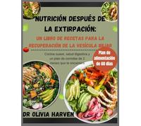 Nutrición después de la extirpación: un libro de recetas para la recuperación de la vesícula biliar: Cocina suave, salud digestiva y un plan de comidas de 2 meses que te encantará