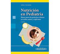 Nutrición en Pediatría: Bases para la práctica clínica en niños sanos y enfermos