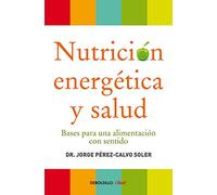 Nutrición energética y salud: Bases para una alimentación con sentido (Best Seller | No Ficción)