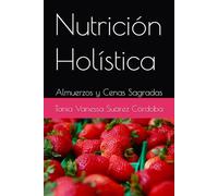 Nutrición Holística: Almuerzos y Cenas Sagradas