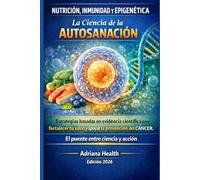 NUTRICIÓN, INMUNIDAD Y EPIGENÉTICA & La Ciencia de la AUTOSANACIÓN: Estrategias basadas en evidencia científica para fortalecer tu salud y apoyar la prevención del Cáncer