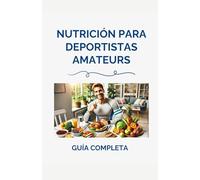 Nutrición para deportistas amateurs: Guía completa