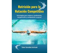 Nutrición para la Natación Competitiva: Estrategias para mejorar rendimiento, recuperación y composición corporal