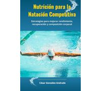 Nutrición para la Natación Competitiva: Estrategias para mejorar rendimiento, recuperación y composición corporal