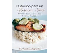 Nutrición para un Corazón Sano: Nutrición Sabia para una Vida Cardiaca Saludable (Nutrición para la Salud y el Bienestar)