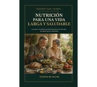 Nutrición para una vida larga y saludable: La ciencia y la práctica de alimentarse para vivir más años con salud, fuerza y autonomía (Longevidad y Salud)