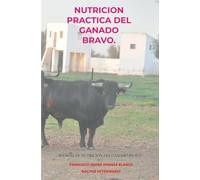 NUTRICION PRACTICA DEL GANADO BRAVO.: MANUAL DE NUTRICION DEL GANADO BRAVO