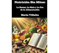Nutrición Sin Mitos: Lo Bueno, Lo Malo y Lo Feo de la Alimentación