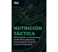 Nutrición Táctica: Alimentación y macros para rendimiento deportivo, recomposición corporal y salud a largo plazo