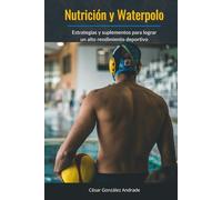 Nutrición y Waterpolo: Estrategias y suplementos para lograr un alto rendimiento deportivo