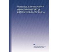 Nutrient and suspended-sediment concentrations and loads and benthic-invertebrate data for tributaries to the St. Croix River, Wisconsin and Minnesota, 1997-99