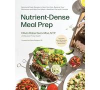 Nutrient-Dense Meal Prep: Quick and Easy Recipes to Heal Your Gut, Balance Your Hormones and Help You Adopt a Healthier Diet and Lifestyle