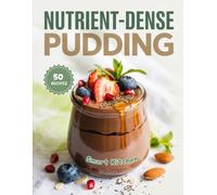 Nutrient-dense PUDDING: Healthy Indulgent Puddings for Everyday Wellness (Purely Pudding: The Ultimate Dessert Cookbook Series)