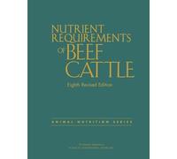 Nutrient Requirements of Beef Cattle: Eighth Revised Edition (Nutrient Requirements of Animals)