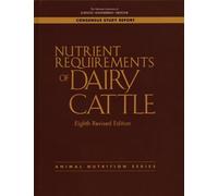Nutrient Requirements of Dairy Cattle: Consensus Study Report (Consensus Study Report: Animal Nutrition)