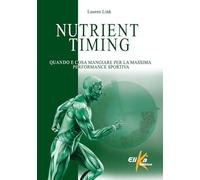Nutrient timing. Quando e cosa mangiare per la massima performance sportiva (I grandi manuali dello sport)