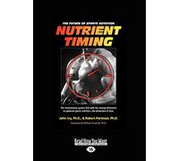 Nutrient Timing: The Future of Sports Nutrition: The Future of Sports Nutrition (Easyread Large Edition)