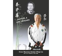 NUTRIR A LOS JÓVENES: Taekwon-Do a través de los ojos de Gran Maestro Senior Phap Lu