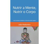 Nutrir a Mente, Nutrir o Corpo: Uma introdução ao Budismo e à Nutrição de Base Vegetal