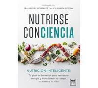 NUTRIRSE CONCIENCIA: Nutrición inteligente: tu plan de bienestar para recuperar energía y transformar tu cuerpo, tu mente y tu vida (Acción Empresarial)
