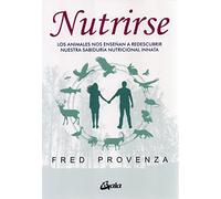 Nutrirse: Los animales nos ayudan a descubrir nuestra sabiduría nutricional innata (Salud natural)