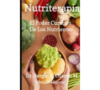 Nutriterapia: El Poder Curativo De Los Nutrientes
