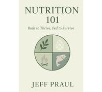 Nutrition 101: Built to Thrive, Fed to Survive