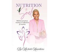Nutrition 4 the Soul: Wellness practices, mantras, & reflections for women