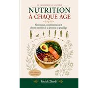 Nutrition à Chaque Âge: Alimentation, complémentation et Chrono-nutrition de l'enfance au grand âge