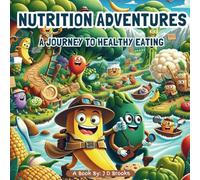 Nutrition Adventures: A Journey to Healthy Eating: Nutrition Book for Kids, Teaching Kids about Healthy Eating