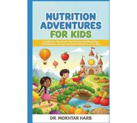 Nutrition Adventures for Kids: A Children’s Storybook That Teaches Healthy Eating, Food Balance, Energy, and Smart Choices in a Fun Way