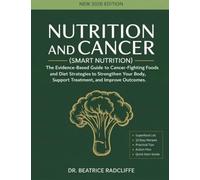 NUTRITION and CANCER (Smart Nutrition): The Evidence-Based Guide to Cancer-Fighting Foods and Diet Strategies to Strengthen Your Body, Support Treatment, and Improve Outcomes.