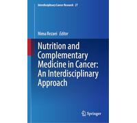 Nutrition and Complementary Medicine in Cancer: An Interdisciplinary Approach: 27 (Interdisciplinary Cancer Research, 27)