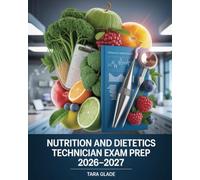 Nutrition and Dietetics Technician Exam Prep 2026-2027: Certification Complete Study Guide with Nutrition Therapy Review and Practice Questions