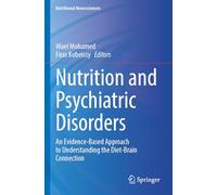 Nutrition and Psychiatric Disorders: An Evidence-Based Approach to Understanding the Diet-Brain Connection (Nutritional Neurosciences)