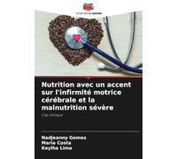 Nutrition avec un accent sur l'infirmité motrice cérébrale et la malnutrition sévère: Cas clinique