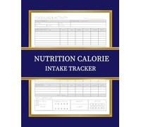 Nutrition Calorie Intake Tracker Log Book: Calorie Counter & Nutrition NoteBook, Daily Food Tracker for Calories, Protein, Carbs, Fat, Sugar, and More - Diet Planner & Macro Tracker for Weight Loss