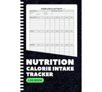 Nutrition Calorie Intake Tracker Log Book: Daily Food & Exercise Journal | Track Meals, Macros, Sleep, Hydration, & Wellness | Nutrition Planner for Weight Loss & Fitness | 6x9 Inches | 100+ Pages