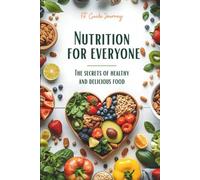 Nutrition for Everyone: The Secrets of Healthy and Delicious Food (Fitness Guide for Beginners)