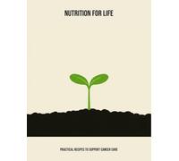 Nutrition For Life: Practical Recipes To Support Cancer Care