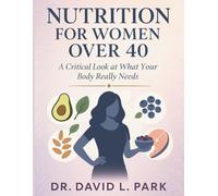 Nutrition for Women Over 40: A Critical Look at What Your Body Really Needs