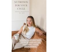 Nutrition For Your Cycle: Cycle syncing and meal planning to support your cycle